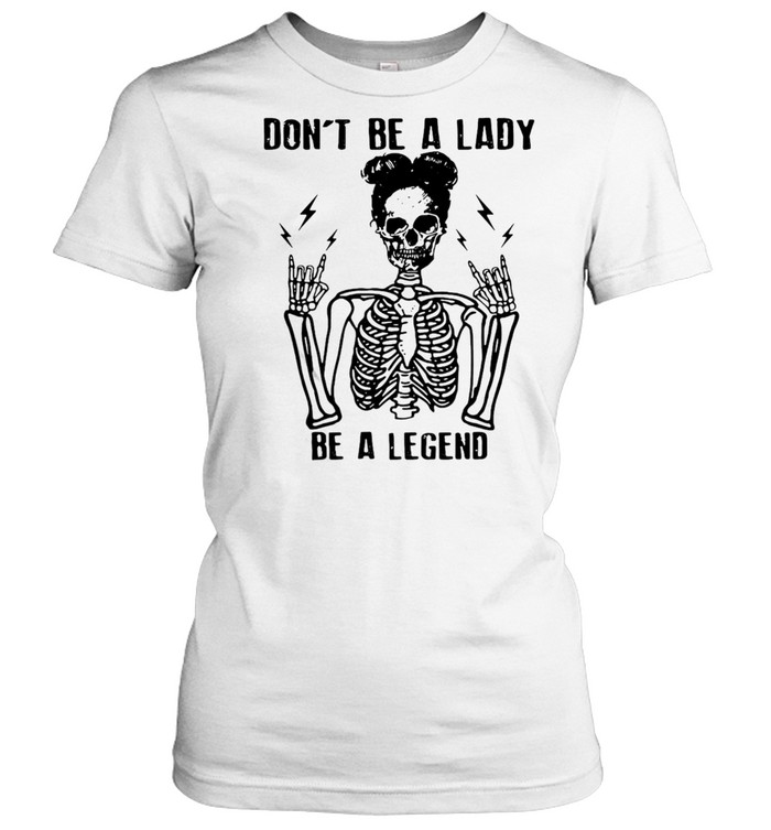 Skeleton Don’t Be A Lady Be A Legend T-shirt Classic Women's T-shirt