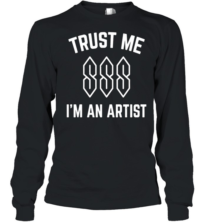 Trust Me I’m An Artist T-shirt Long Sleeved T-shirt