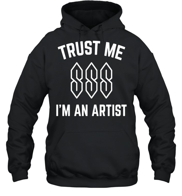 Trust Me I’m An Artist T-shirt Unisex Hoodie