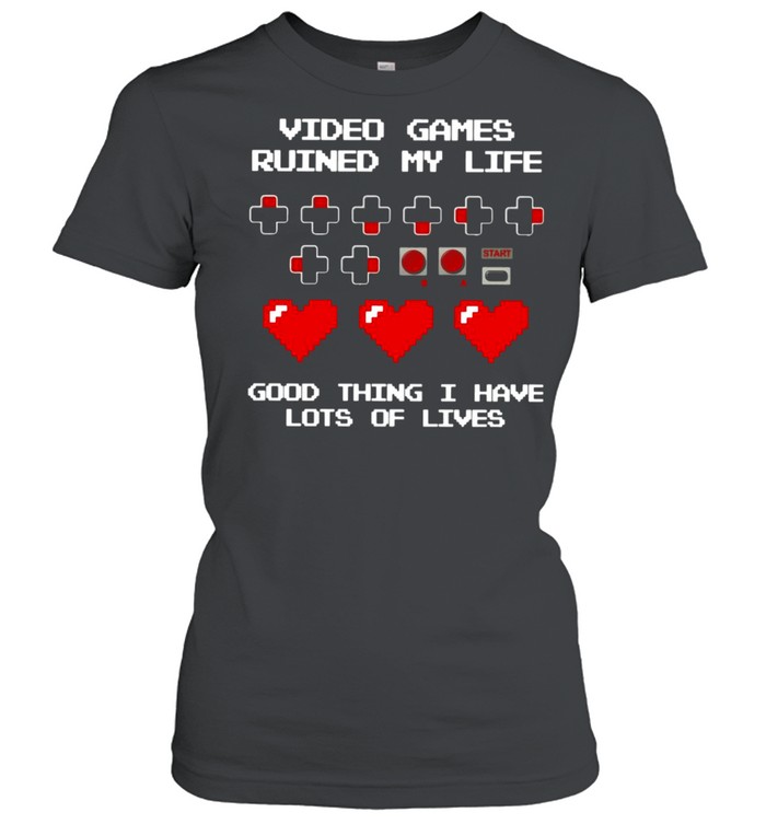 Video Games Ruined My Life Good Thing I Have Lots Of Lives T-shirt Classic Women's T-shirt