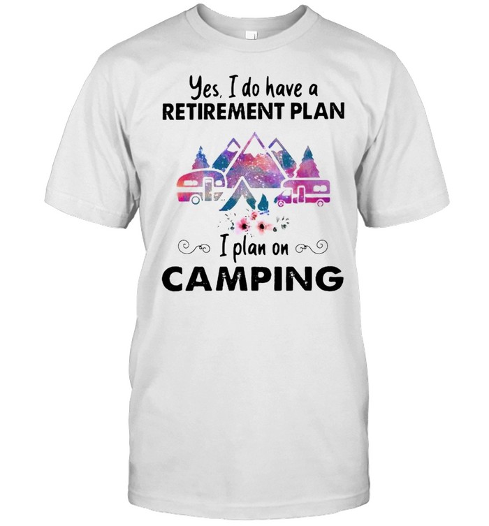 Yes I do have a retirement plan on camping shirt Classic Men's T-shirt