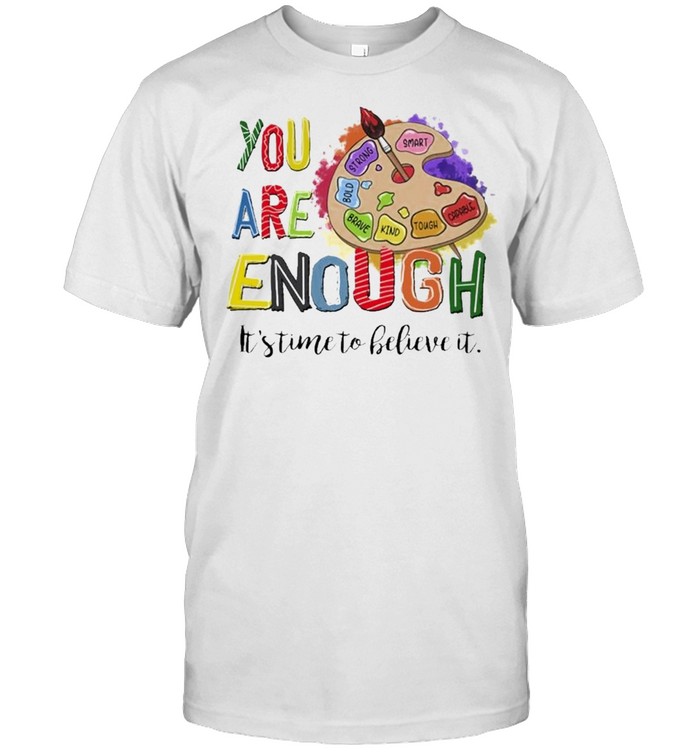 You are Enough Its time to believe it color board shirt Classic Men's T-shirt