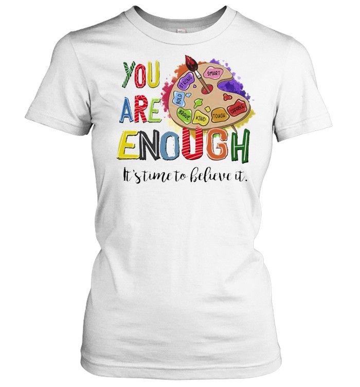 You are Enough Its time to believe it color board shirt Classic Women's T-shirt