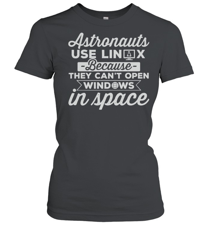 Astronauts Use Linux Because They Cant Open Windows In Space shirt Classic Women's T-shirt