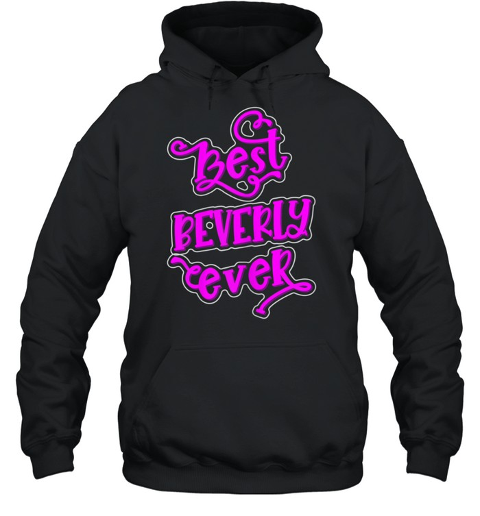 Best Beverly Ever Girls Beverly First Name shirt Unisex Hoodie