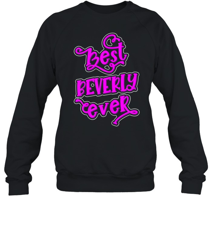 Best Beverly Ever Girls Beverly First Name shirt Unisex Sweatshirt