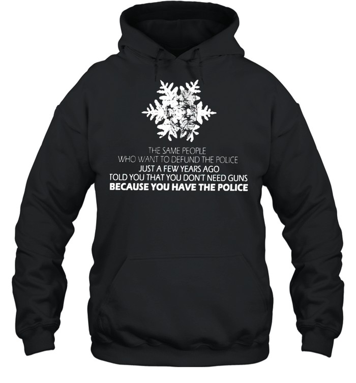 Biden the same people who want to defund the police just a few years ago shirt Unisex Hoodie