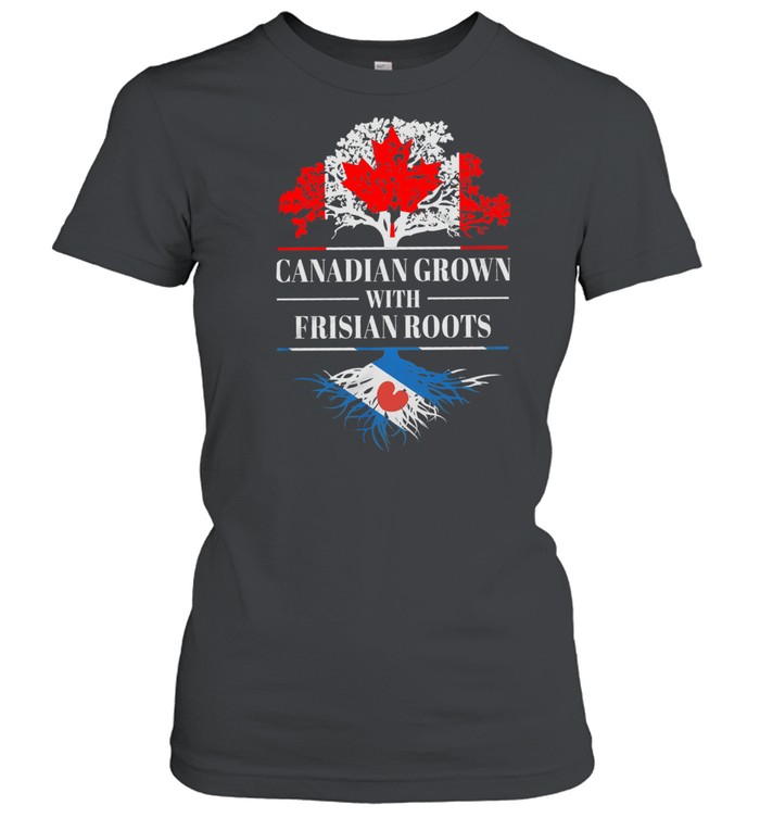 Canadian grown with frisian roots shirt Classic Women's T-shirt