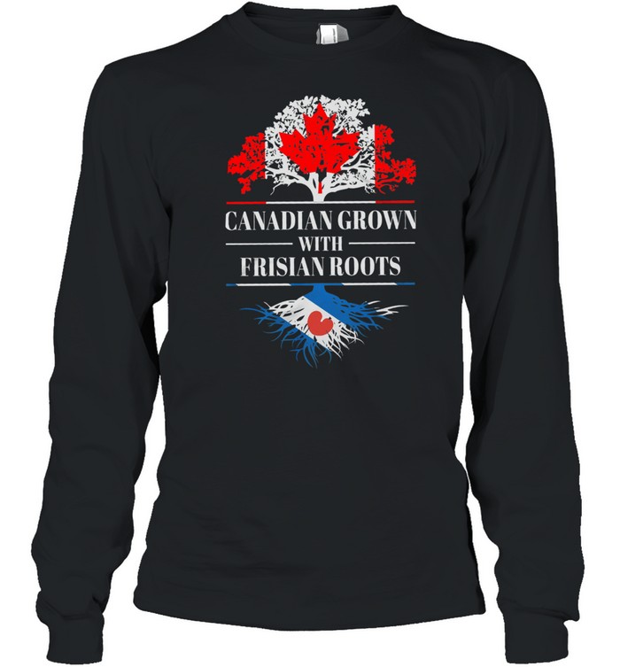 Canadian grown with frisian roots shirt Long Sleeved T-shirt