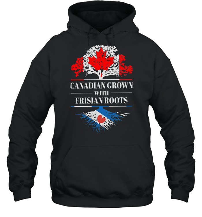 Canadian grown with frisian roots shirt Unisex Hoodie