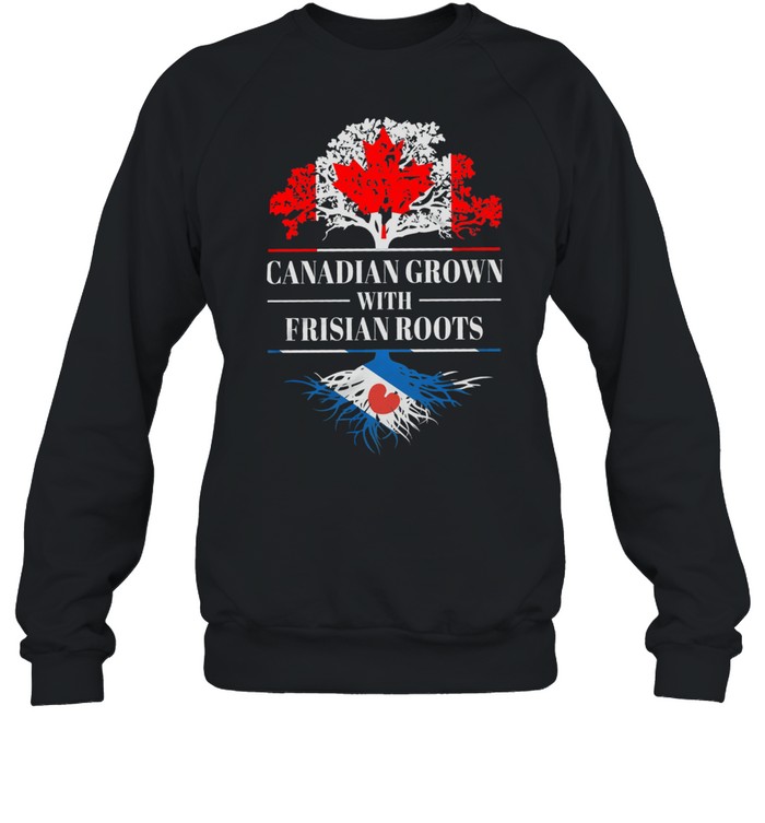 Canadian grown with frisian roots shirt Unisex Sweatshirt