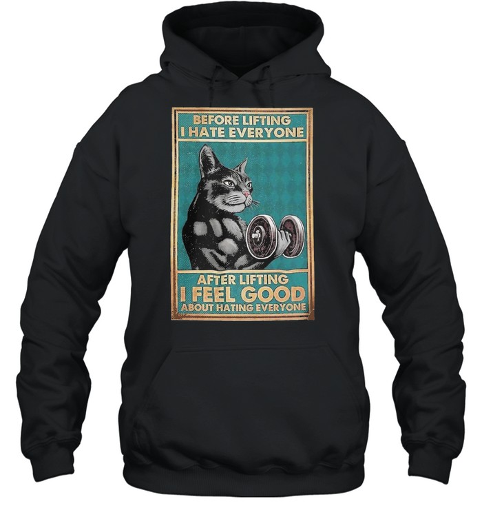 Cat before lifting I hate every Bone after lifting I feel good about hating everyone shirt Unisex Hoodie