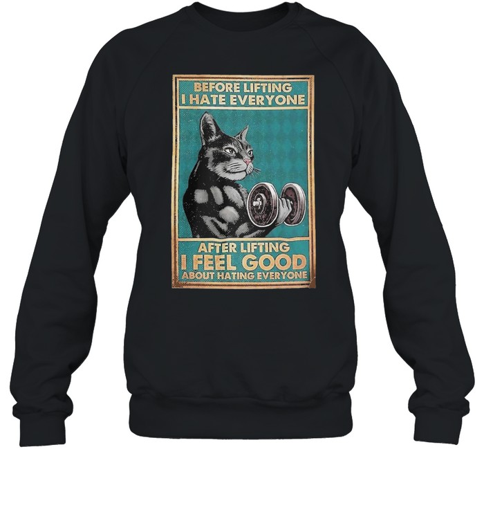 Cat before lifting I hate every Bone after lifting I feel good about hating everyone shirt Unisex Sweatshirt