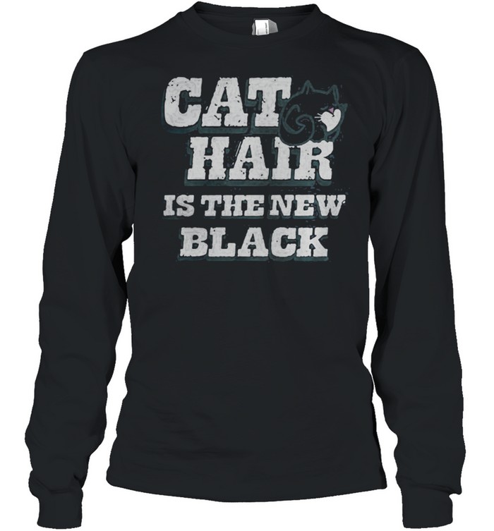 Cat Hair Is The New Black shirt Long Sleeved T-shirt