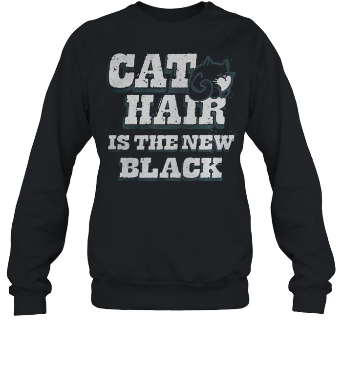 Cat Hair Is The New Black shirt Unisex Sweatshirt