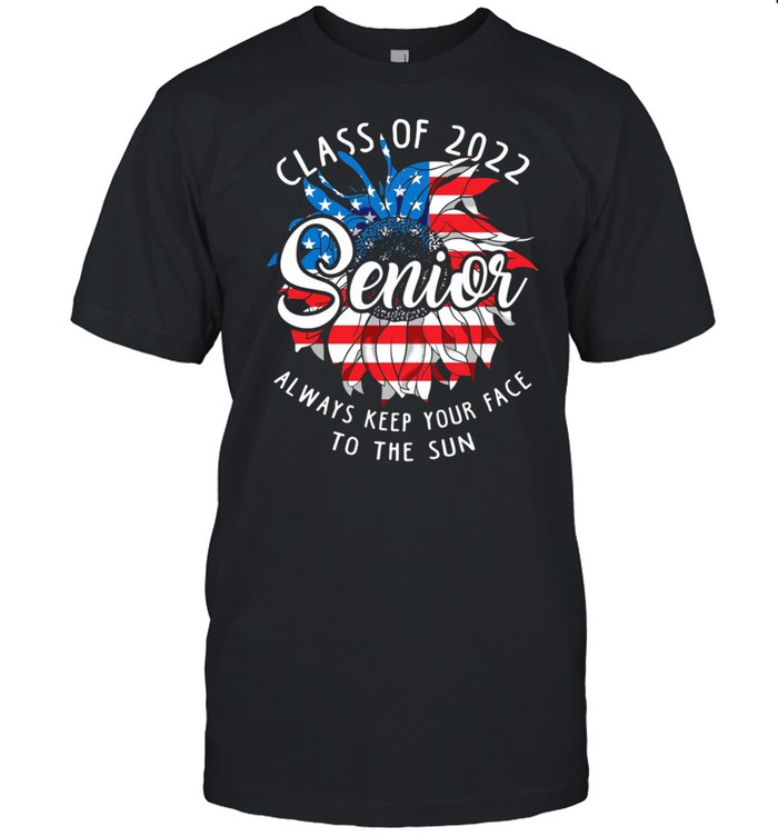 Class Of 2022 Senior Always Keep Your Face To The Sun American Flag shirt Classic Men's T-shirt