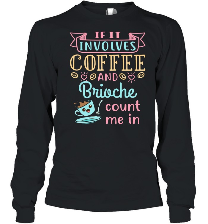 Coffee and Brioche Bread French Food shirt Long Sleeved T-shirt