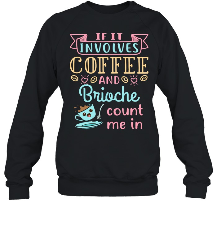 Coffee and Brioche Bread French Food shirt Unisex Sweatshirt