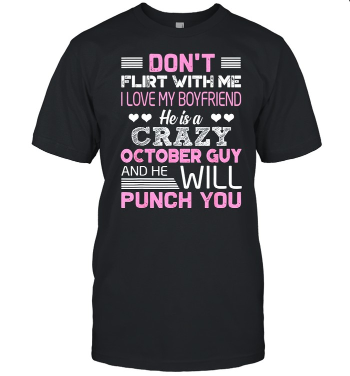 Dont Flirt With Me He Is A Crazy October Guy And He Will Punch You Classic shirt Classic Men's T-shirt