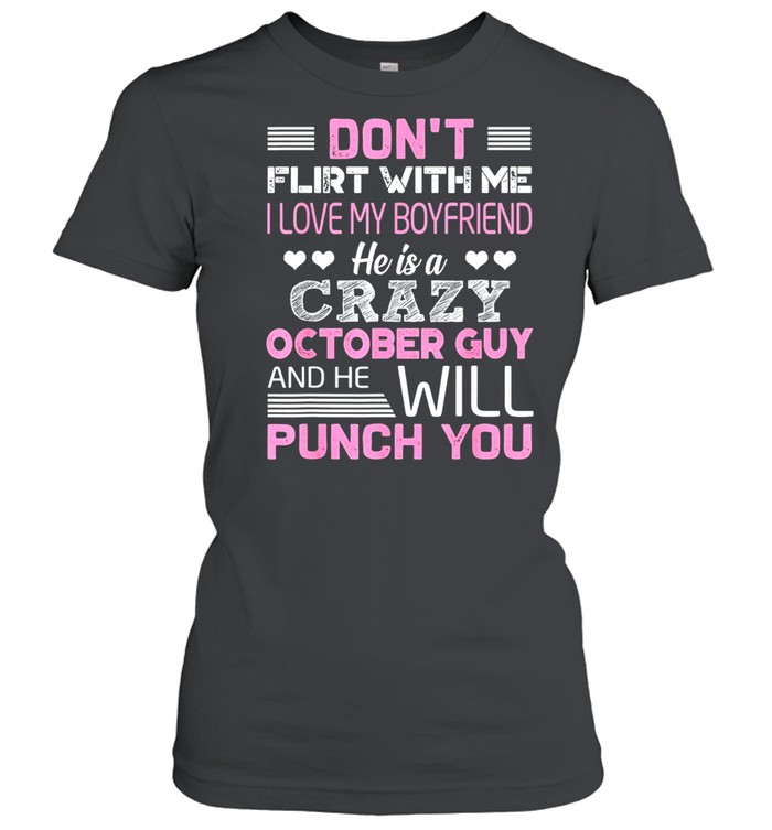 Dont Flirt With Me He Is A Crazy October Guy And He Will Punch You Classic shirt Classic Women's T-shirt