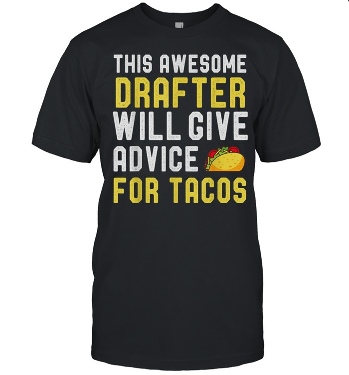 Drafter Taco Will Give Advice For Tacos shirt Classic Men's T-shirt