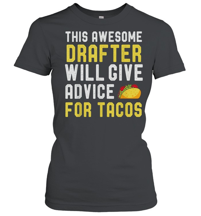 Drafter Taco Will Give Advice For Tacos shirt Classic Women's T-shirt