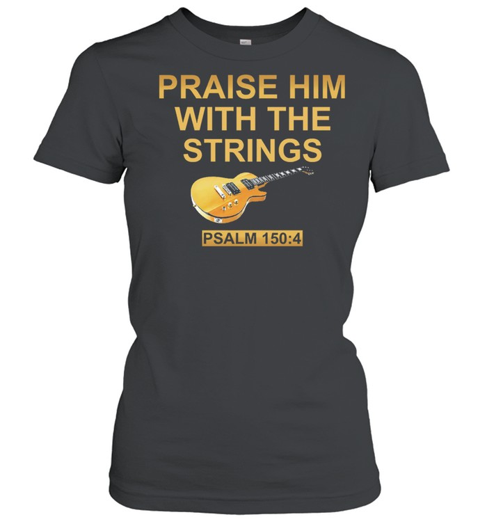 Guitar praise him with the strings shirt Classic Women's T-shirt