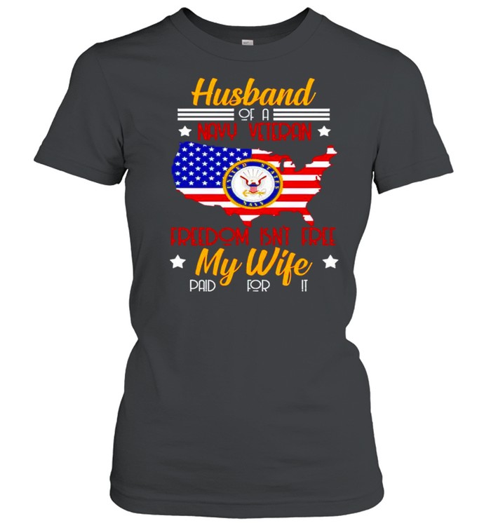 Husband of a navy veteran freedom isn’t free my wife shirt Classic Women's T-shirt