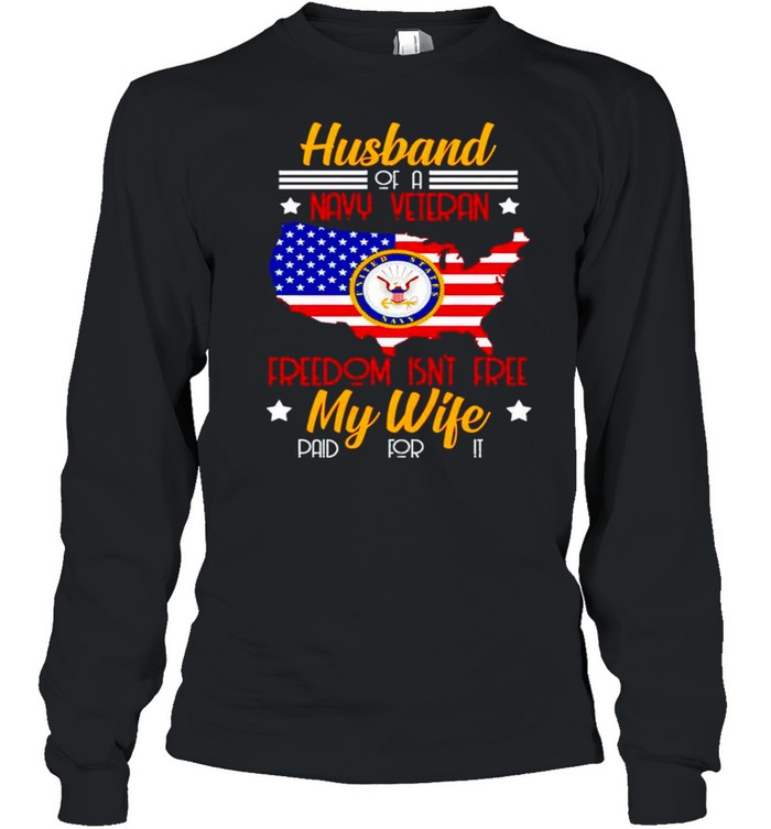 Husband of a navy veteran freedom isn’t free my wife shirt Long Sleeved T-shirt