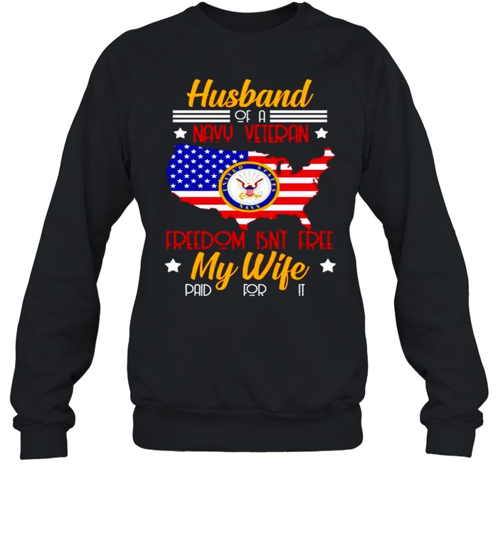 Husband of a navy veteran freedom isn’t free my wife shirt Unisex Sweatshirt