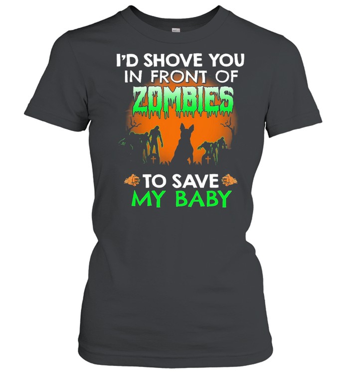 Id shove you in front of Zombies to save my baby Halloween shirt Classic Women's T-shirt