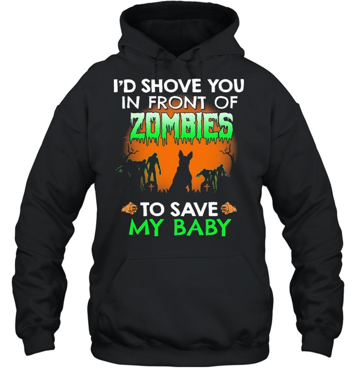 Id shove you in front of Zombies to save my baby Halloween shirt Unisex Hoodie