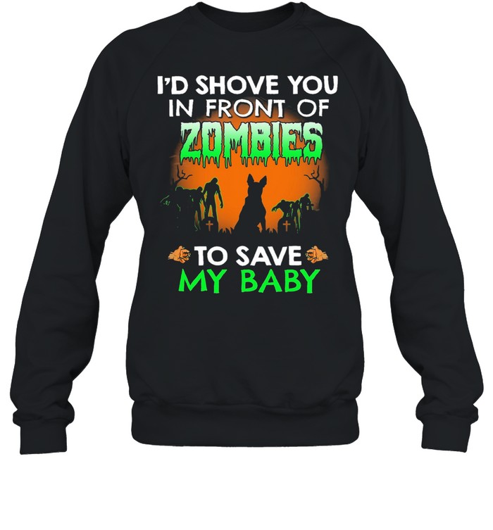 Id shove you in front of Zombies to save my baby Halloween shirt Unisex Sweatshirt