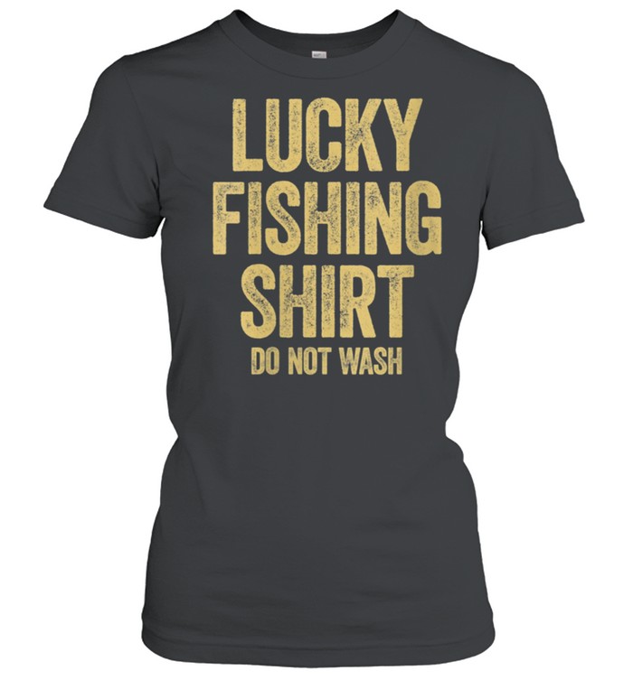 Lucky Fishing Do Not Wash Fishings shirt Classic Women's T-shirt