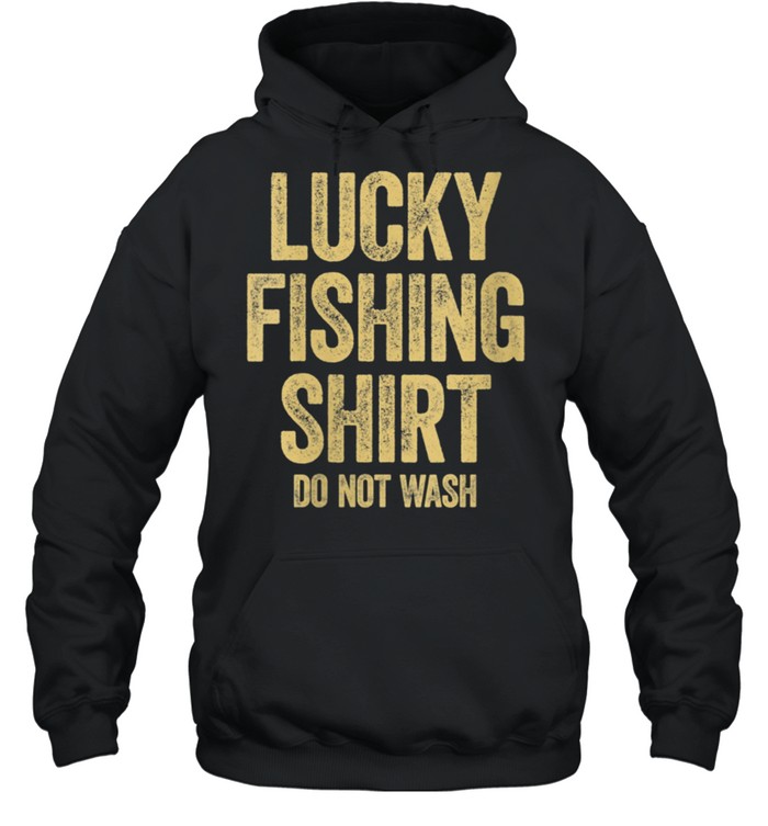 Lucky Fishing Do Not Wash Fishings shirt Unisex Hoodie