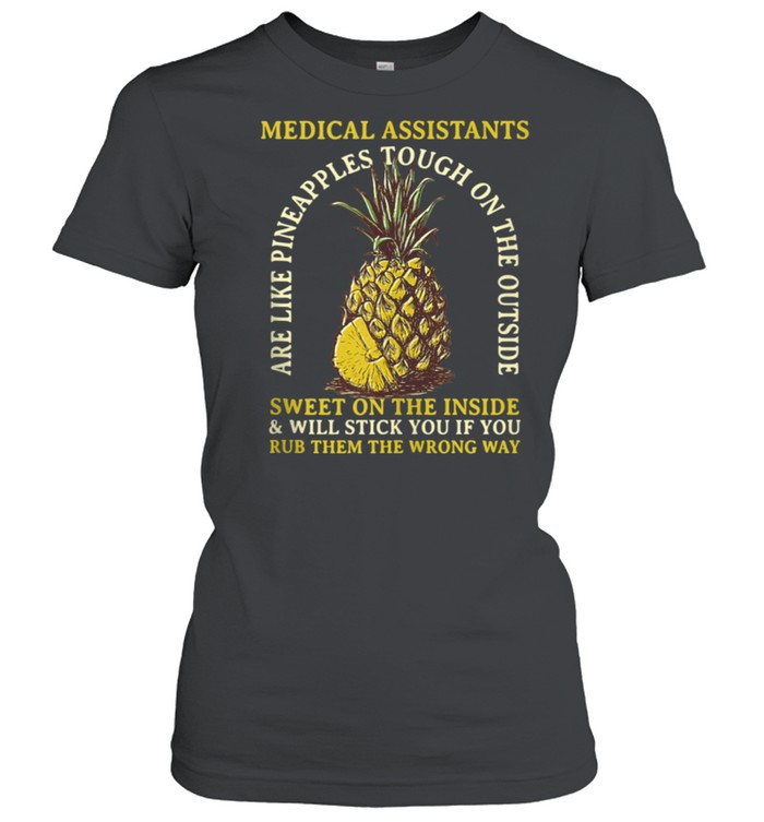 Medical Assistants are Like Pineapples Profession Coworker shirt Classic Women's T-shirt