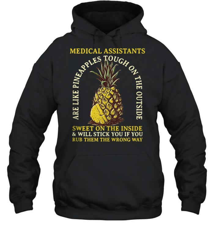 Medical Assistants are Like Pineapples Profession Coworker shirt Unisex Hoodie