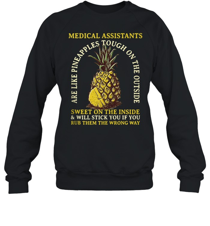 Medical Assistants are Like Pineapples Profession Coworker shirt Unisex Sweatshirt