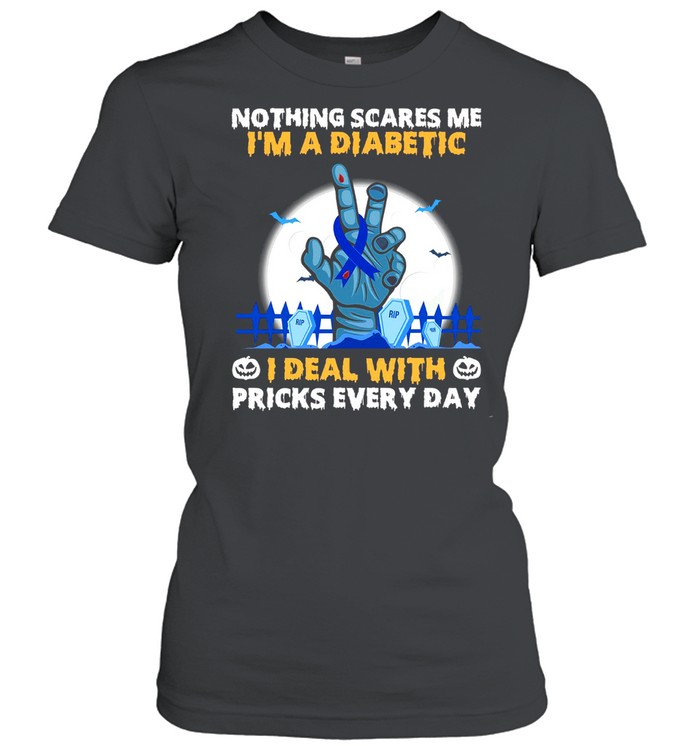 Nothing scares me i’m a diabetic i deal with pricks every day shirt Classic Women's T-shirt