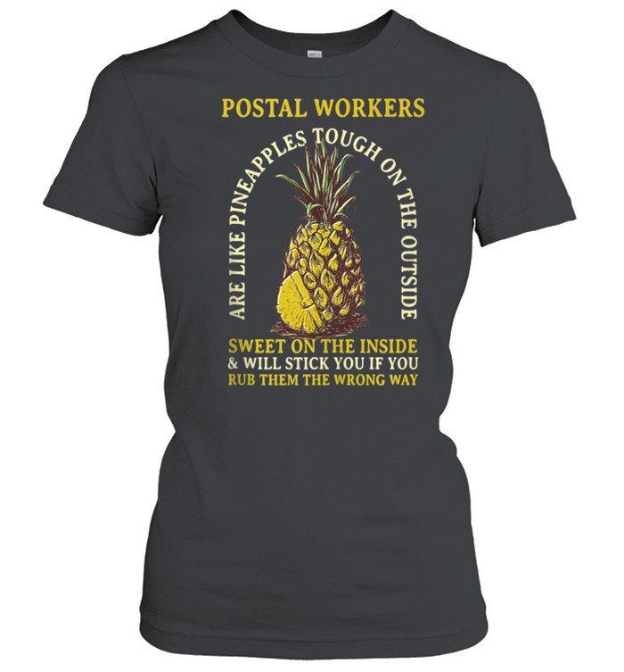 Postal Workers are Like Pineapples Profession Coworker shirt Classic Women's T-shirt