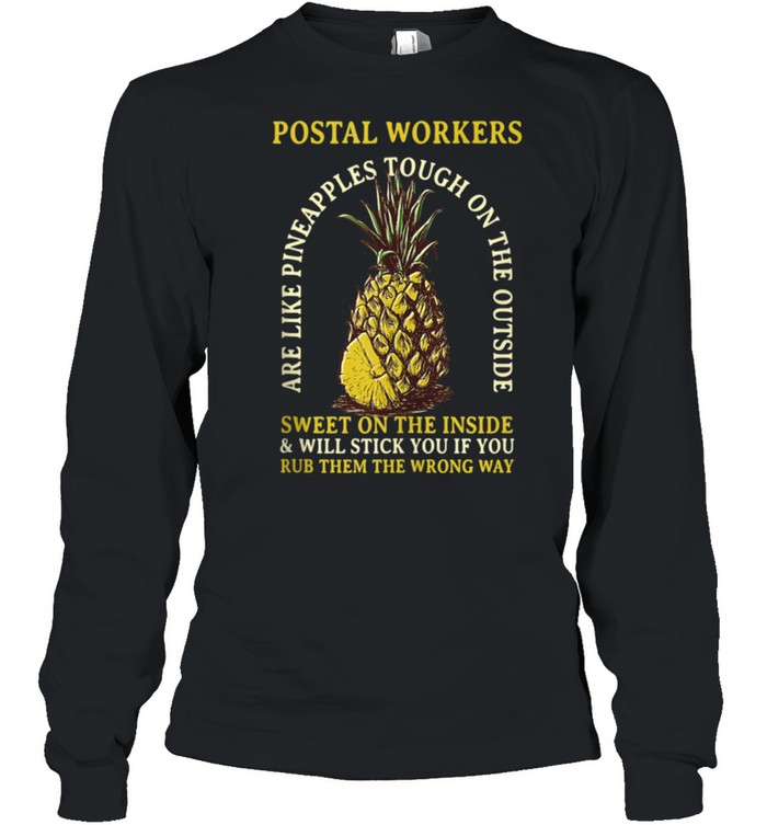 Postal Workers are Like Pineapples Profession Coworker shirt Long Sleeved T-shirt