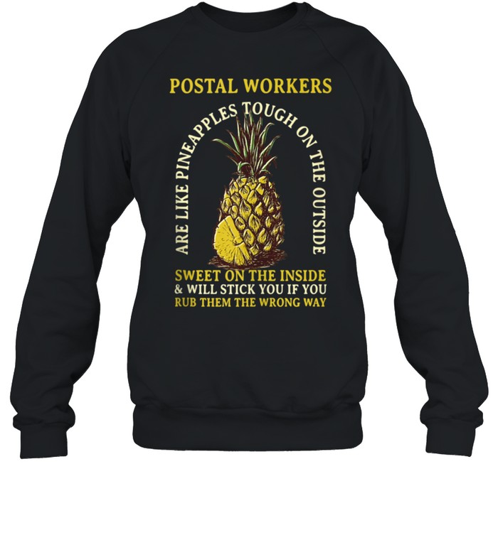 Postal Workers are Like Pineapples Profession Coworker shirt Unisex Sweatshirt