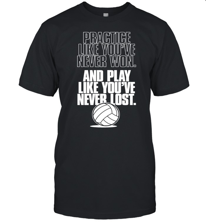 Practice like youre never won and play like youre never lost shirt Classic Men's T-shirt