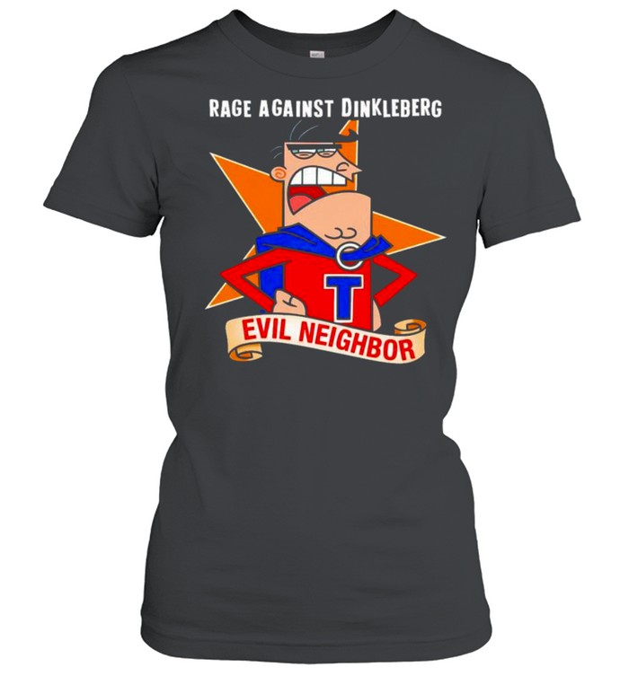 Rage Against Dinkleberg Evil Neighbor shirt Classic Women's T-shirt