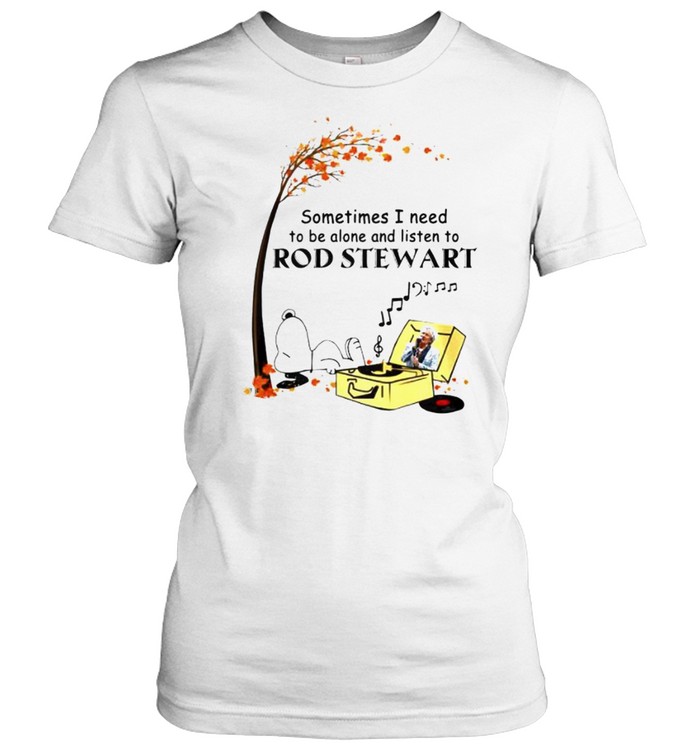 Snoopy sometimes I need to be alone and listen to Rod Stewart shirt Classic Women's T-shirt