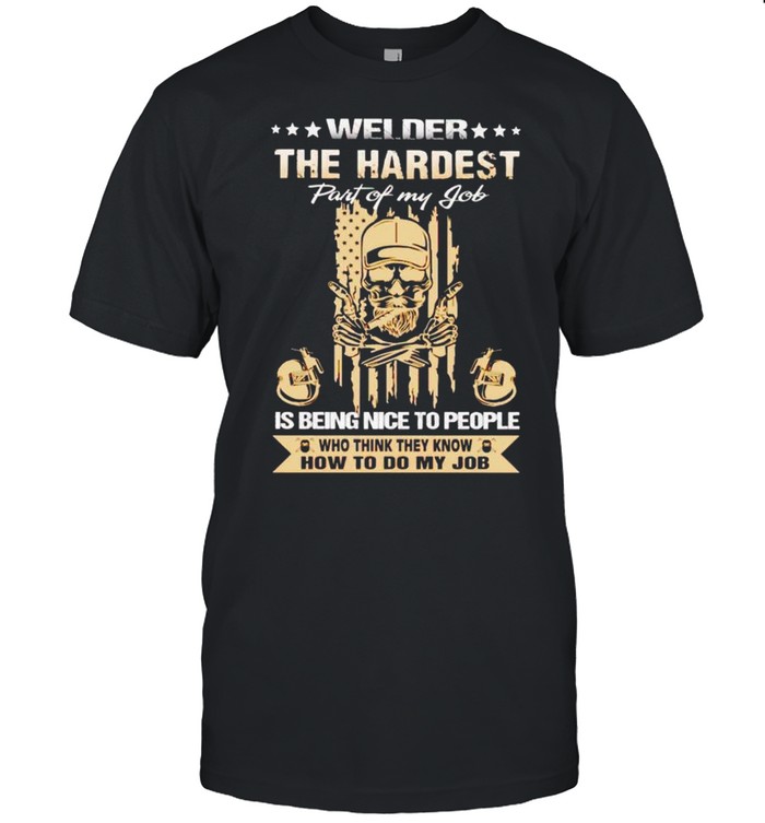 Welder the hardest is being nice to people shirt Classic Men's T-shirt