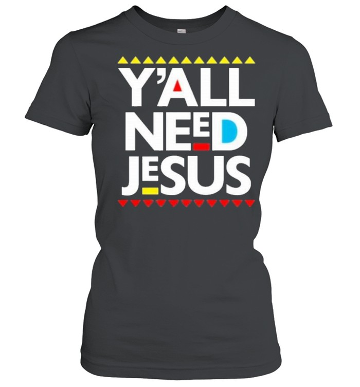 Yall need Jesus shirt Classic Women's T-shirt