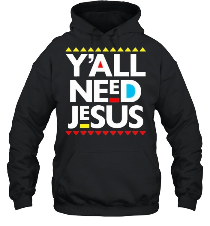 Yall need Jesus shirt Unisex Hoodie