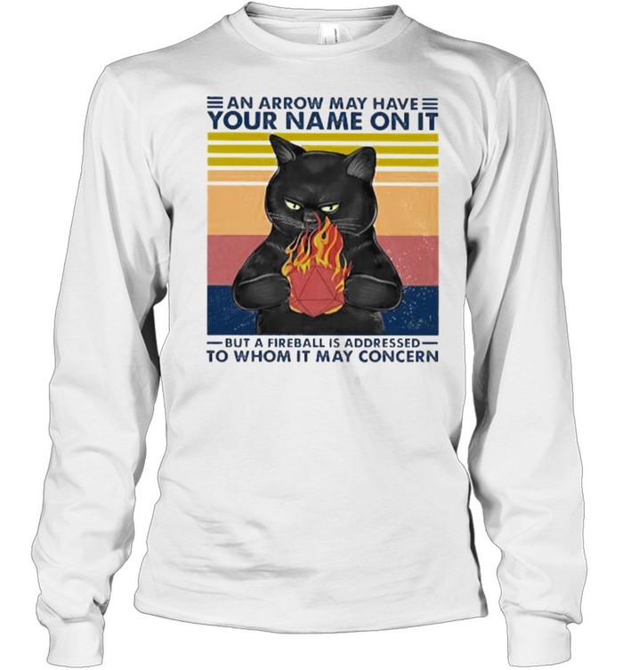 An arrow may have your name on it but a fireball is addressed to whom it may concern cat vintage shirt Long Sleeved T-shirt