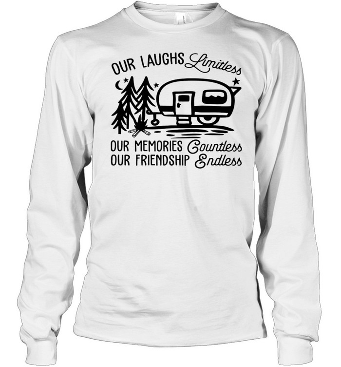 CAMPING Our laughs limitless our memories countless our friendship endless shirt Long Sleeved T-shirt
